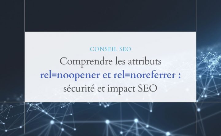 Comprender los atributos rel=noopener y rel=noreferrer: seguridad e impacto SEO