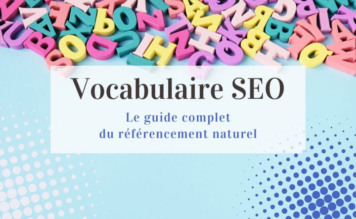 Vocabulaire SEO : le guide complet du référencement naturel