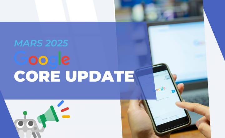 Google Core Update de Mars 2025 : tout ce que vous devez savoir
