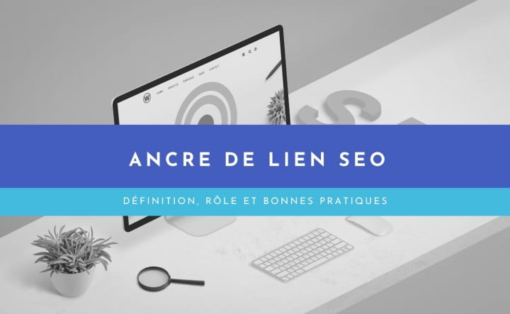 Ancre de lien SEO – définition, rôle et bonnes pratiques