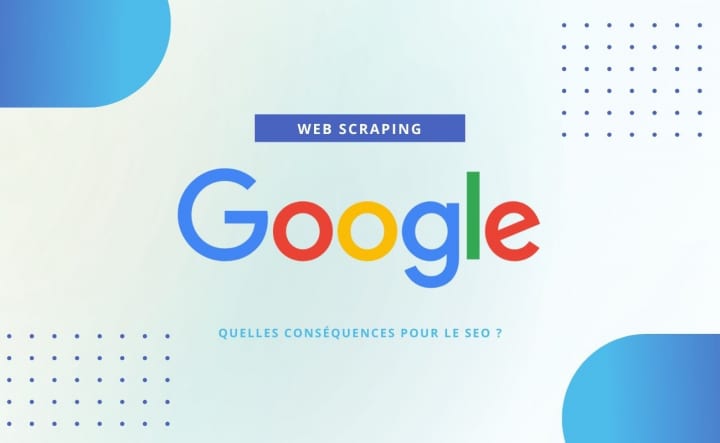 Google durcit le ton contre le scraping : quelles conséquences pour le SEO ?